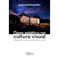GOZO ESTÉTICO NA CULTURA VISUAL: FOTOGRAFIA, MEMÓRIA E ALIENAÇÃO SOCIAL