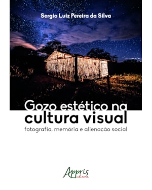 GOZO ESTÉTICO NA CULTURA VISUAL: FOTOGRAFIA, MEMÓRIA E ALIENAÇÃO SOCIAL