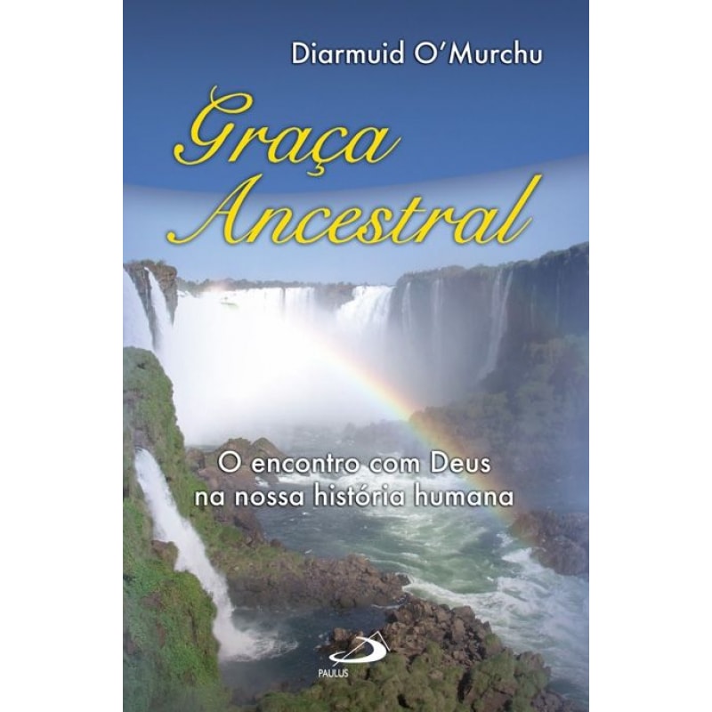 GRAÇA ANCESTRAL - O ENCONTRO COM DEUS NA NOSSA HISTÓRIA HUMANA