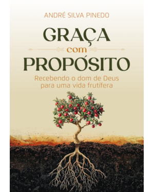 GRAÇA COM PROPÓSITO: RECEBENDO O DOM DE DEUS PARA UMA VIDA FRUTÍFERA