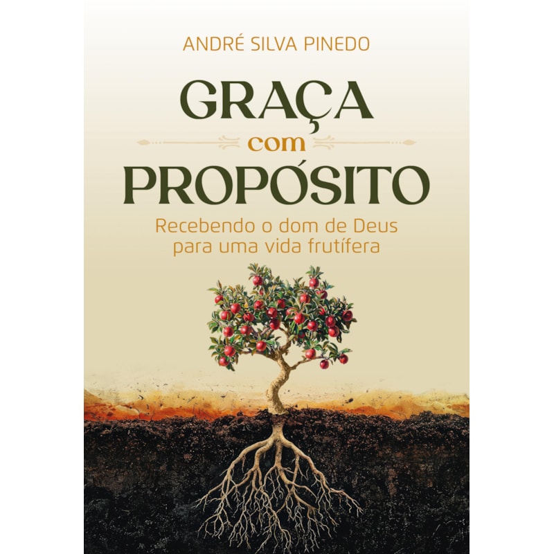 GRAÇA COM PROPÓSITO: RECEBENDO O DOM DE DEUS PARA UMA VIDA FRUTÍFERA