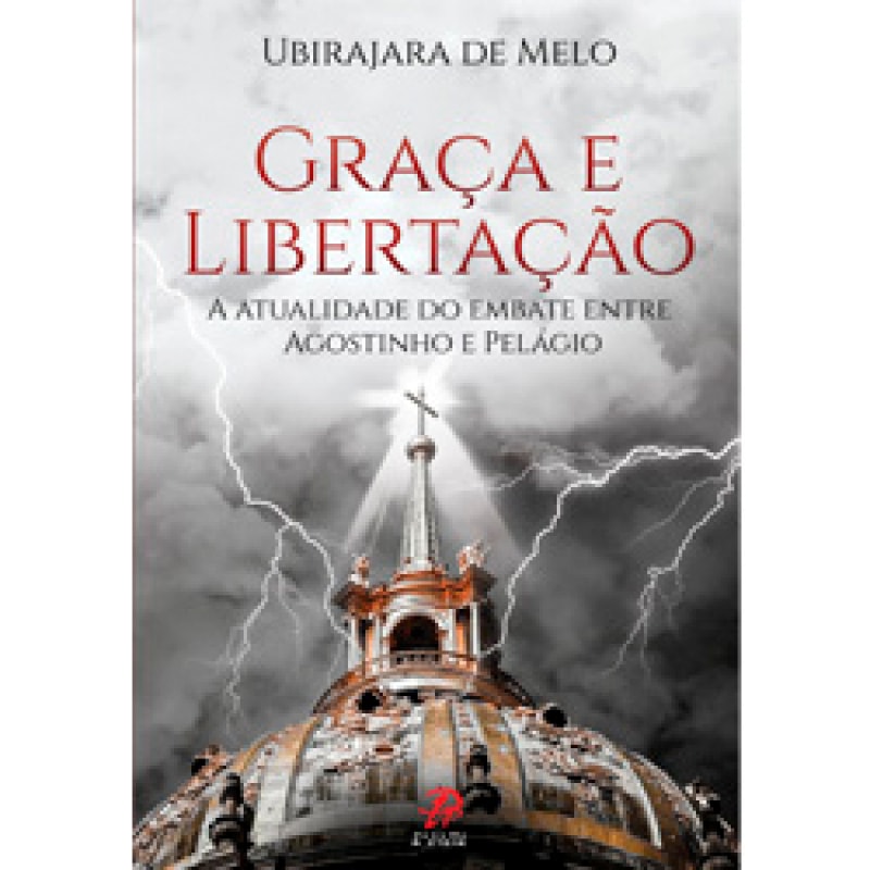 GRACA E LIBERTACAO - A ATUALIDADE DO EMBATE ENTRE AGOSTINHO E PELAGIO