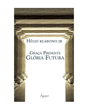 GRACA PRESENTE, GLORIA FUTURA