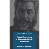 GRAÇA SOBERANA E A RESPONSABILIDADE DO HOMEM