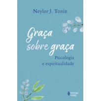 GRAÇA SOBRE GRAÇA: PSICOLOGIA E ESPIRITUALIDADE