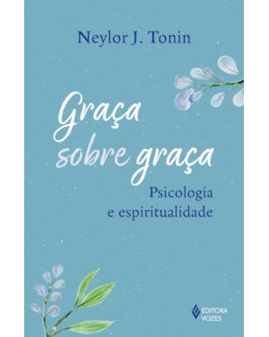GRAÇA SOBRE GRAÇA: PSICOLOGIA E ESPIRITUALIDADE