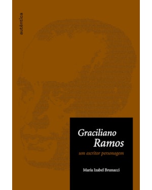 GRACILIANO RAMOS - UM ESCRITOR PERSONAGEM