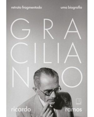 GRACILIANO: RETRATO FRAGMENTADO: UMA BIOGRAFIA