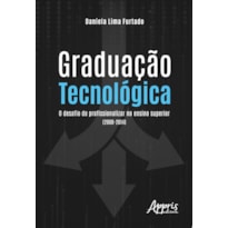 GRADUAÇÃO TECNOLÓGICA: O DESAFIO DE PROFISSIONALIZAR NO ENSINO SUPERIOR (2000-2014)