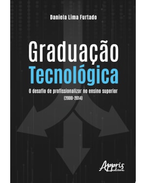 GRADUAÇÃO TECNOLÓGICA: O DESAFIO DE PROFISSIONALIZAR NO ENSINO SUPERIOR (2000-2014)