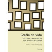 GRAFIA DA VIDA: REFLEXÕES E EXPERIÊNCIAS COM A ESCRITA BIOGRÁFICA