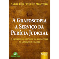 GRAFOSCOPIA A SERVIÇO DA PERÍCIA JUDICIAL, A - A IMPORTÂNCIA DO PERITO EM ASSINATURAS NO COMBATE ÀS FRAUDES
