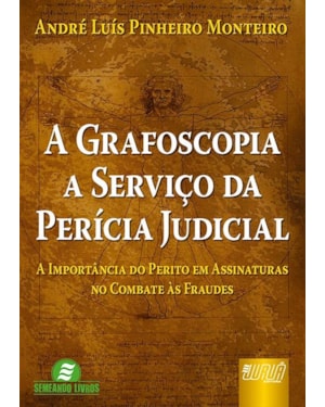 GRAFOSCOPIA A SERVIÇO DA PERÍCIA JUDICIAL, A - A IMPORTÂNCIA DO PERITO EM ASSINATURAS NO COMBATE ÀS FRAUDES