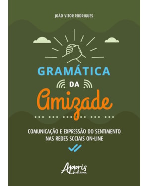 GRAMÁTICA DA AMIZADE: COMUNICAÇÃO E EXPRESSÃO DO SENTIMENTO NAS REDES SOCIAIS ON-LINE