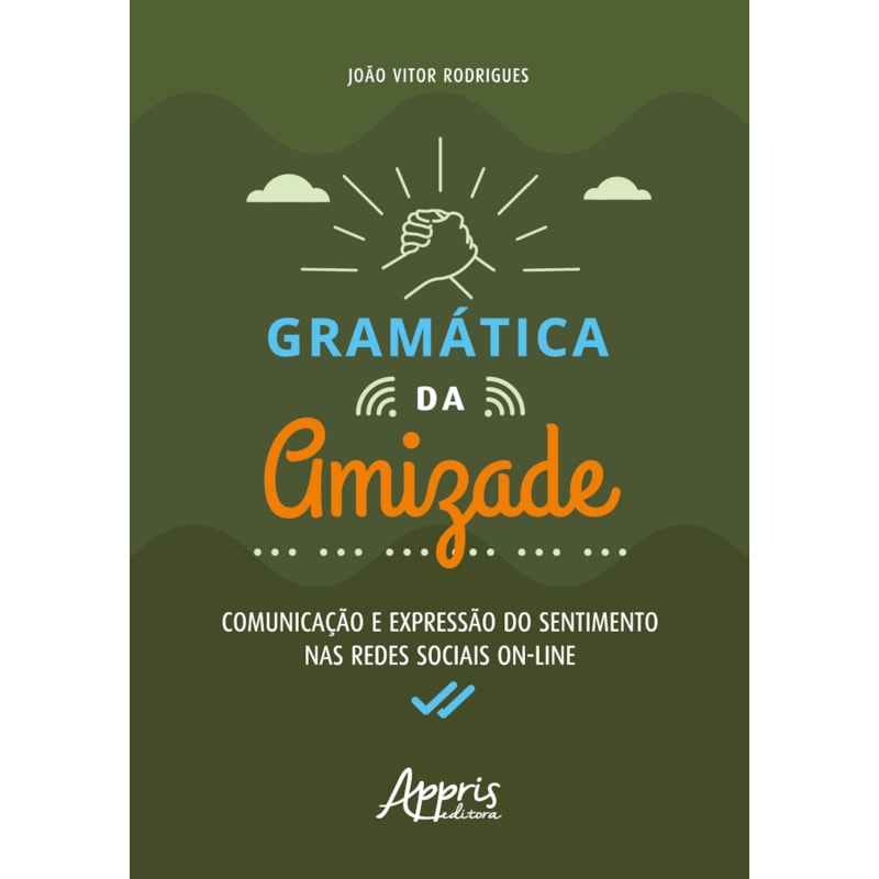 GRAMÁTICA DA AMIZADE: COMUNICAÇÃO E EXPRESSÃO DO SENTIMENTO NAS REDES SOCIAIS ON-LINE