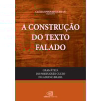 GRAMÁTICA DO PORTUGUÊS CULTO FALADO NO BRASIL - VOL. I - A CONSTRUÇÃO DO TEXTO FALADO