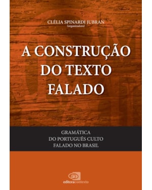 GRAMÁTICA DO PORTUGUÊS CULTO FALADO NO BRASIL - VOL. I - A CONSTRUÇÃO DO TEXTO FALADO