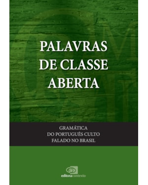 GRAMÁTICA DO PORTUGUÊS CULTO FALADO NO BRASIL - VOL. III - PALAVRAS DE CLASSES ABERTAS