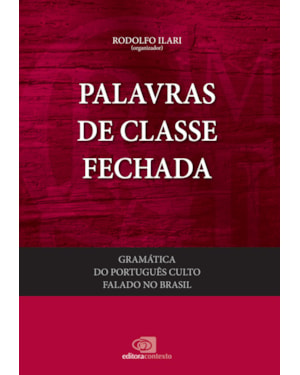GRAMÁTICA DO PORTUGUÊS CULTO FALADO NO BRASIL - VOL. IV - PALAVRAS DE CLASSE FECHADA