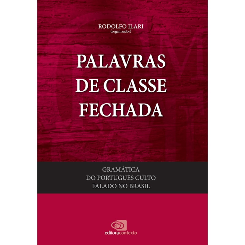GRAMÁTICA DO PORTUGUÊS CULTO FALADO NO BRASIL - VOL. IV - PALAVRAS DE CLASSE FECHADA