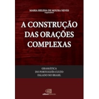 GRAMÁTICA DO PORTUGUÊS CULTO FALADO NO BRASIL - VOL. V - A CONSTRUÇÃO DAS ORAÇÕES COMPLEXAS