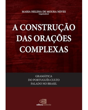 GRAMÁTICA DO PORTUGUÊS CULTO FALADO NO BRASIL - VOL. V - A CONSTRUÇÃO DAS ORAÇÕES COMPLEXAS