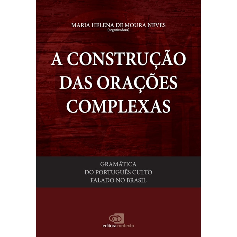 GRAMÁTICA DO PORTUGUÊS CULTO FALADO NO BRASIL - VOL. V - A CONSTRUÇÃO DAS ORAÇÕES COMPLEXAS