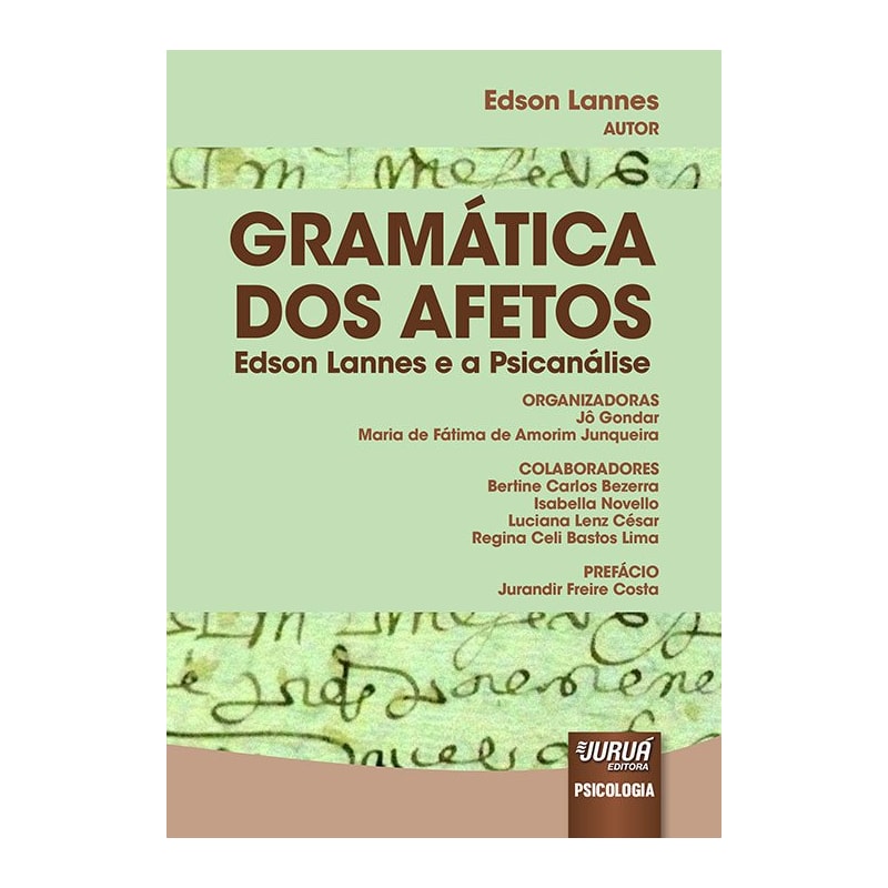GRAMÁTICA DOS AFETOS - EDSON LANNES E A PSICANÁLISE - PREFÁCIO DE JURANDIR FREIRE COSTA