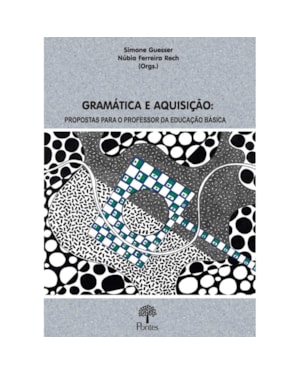 GRAMÁTICA E AQUISIÇÃO: PROPOSTAS PARA O PROFESSOR DA EDUCAÇÃO BÁSICA