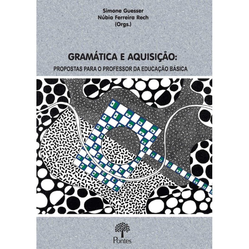 GRAMÁTICA E AQUISIÇÃO: PROPOSTAS PARA O PROFESSOR DA EDUCAÇÃO BÁSICA