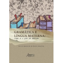 GRAMÁTICA E LÍNGUA MATERNA: COMO E O QUE SE ENSINA