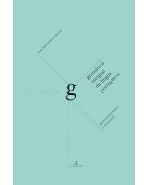 GRAMÁTICA INTEGRAL DA LÍNGUA PORTUGUESA: UMA VISÃO PRÁTICA E FUNCIONAL