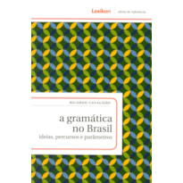 GRAMATICA NO BRASIL, A - IDEIAS, PERCURSOS E PARAMETROS - 1