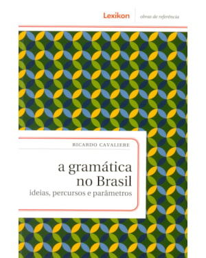 GRAMATICA NO BRASIL, A - IDEIAS, PERCURSOS E PARAMETROS - 1