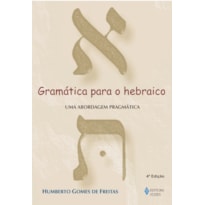 GRAMÁTICA PARA O HEBRAICO - UMA ABORDAGEM PRAGMÁTICA