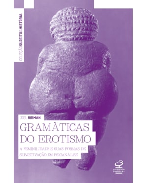 GRAMÁTICAS DO EROTISMO: A FEMINILIDADE E SUAS FORMAS DE SUBJETIVAÇÃO EM PSICANÁLISE