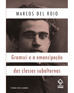 GRAMSCI E A EMANCIPAÇÃO DAS CLASSES SUBALTERNAS - 2ª EDIÇÃO