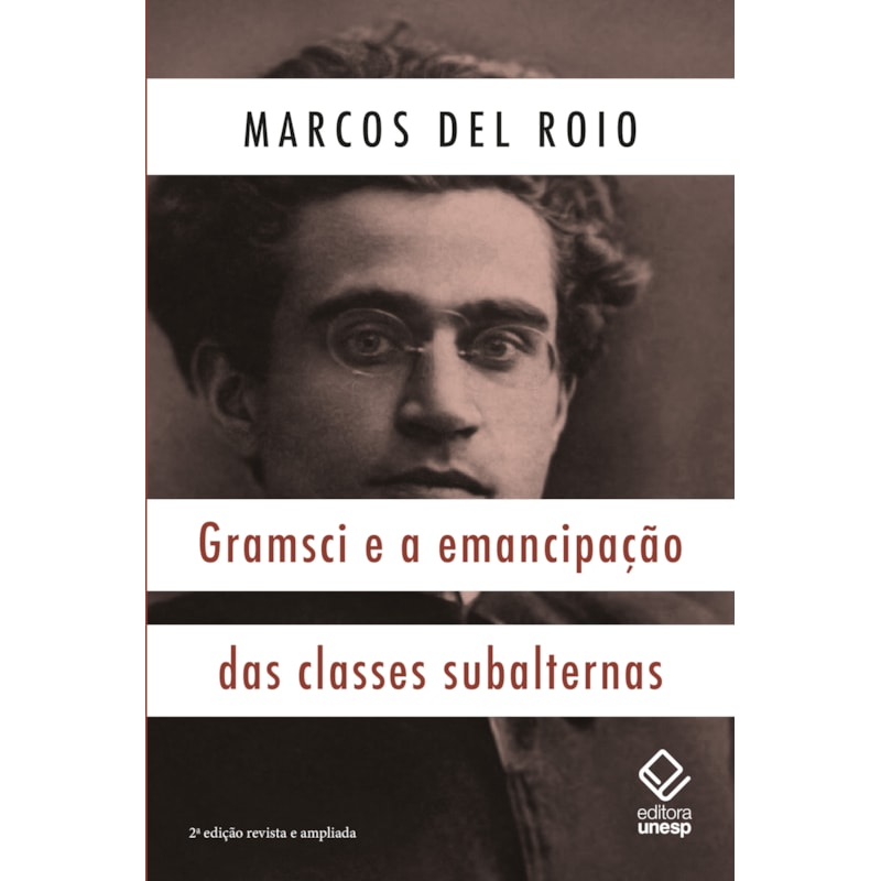 GRAMSCI E A EMANCIPAÇÃO DAS CLASSES SUBALTERNAS - 2ª EDIÇÃO