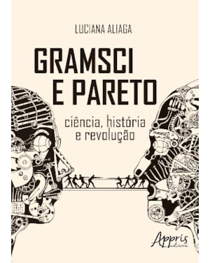 GRAMSCI E PARETO - CIÊNCIA, HISTÓRIA E REVOLUÇÃO