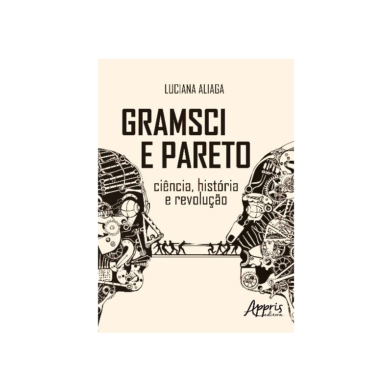 GRAMSCI E PARETO - CIÊNCIA, HISTÓRIA E REVOLUÇÃO