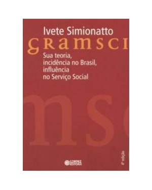 GRAMSCI: SUA TEORIA, INCIDÊNCIA NO BRASIL, INFLUÊNCIA NO SERVIÇO SOCIAL