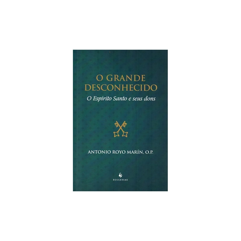 GRANDE DESCONHECIDO, O - O ESPÍRITO SANTO E SEUS DONS