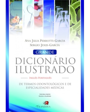 GRANDE DICIONÁRIO ILUSTRADO INGLÊS-PORTUGUÊS DE TERMOS ODONTOLÓGICOS E DE ESPECIALIDADES MÉDICAS