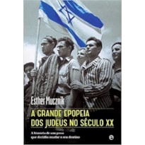GRANDE EPOPEIA DOS JUDEUS NO SÉCULO XX, A