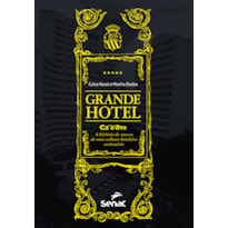 GRANDE HOTEL: CÁ''D''ORO, A HISTÓRIA DE SUCESSO DE UMA CULTURA HOTELEIRA CENTENÁRIA