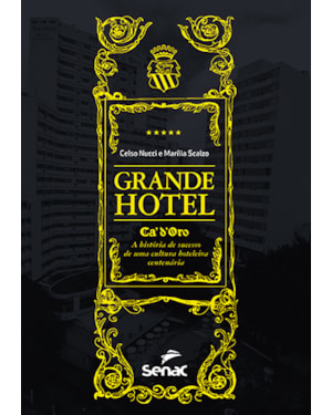 GRANDE HOTEL: CÁ''D''ORO, A HISTÓRIA DE SUCESSO DE UMA CULTURA HOTELEIRA CENTENÁRIA
