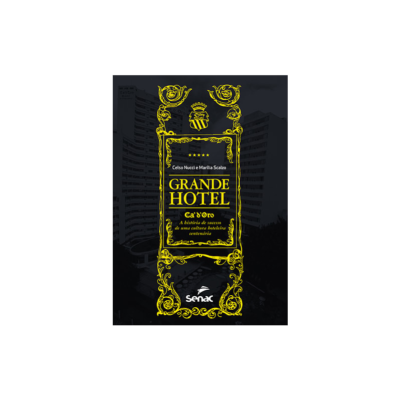 GRANDE HOTEL: CÁ''D''ORO, A HISTÓRIA DE SUCESSO DE UMA CULTURA HOTELEIRA CENTENÁRIA