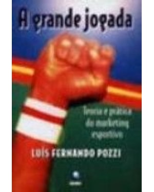 GRANDE JOGADA, A - TEORIA E PRATICA DO MARKETING...