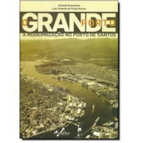 GRANDE PORTO, O - A MODERNIZACAO NO PORTO DE SANTOS - 1 GRANDE PORTO, O - A MODERNIZACAO NO PORTO DE SANTOS - 1