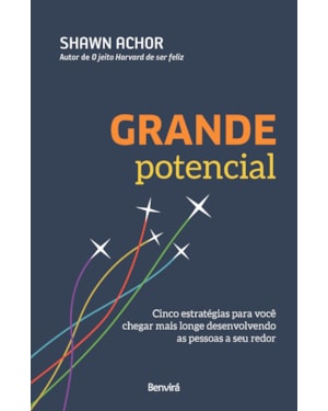 GRANDE POTENCIAL: CINCO ESTRATÉGIAS PARA VOCÊ CHEGAR MAIS LONGE DESENVOLVENDO AS PESSOAS A SEU REDOR